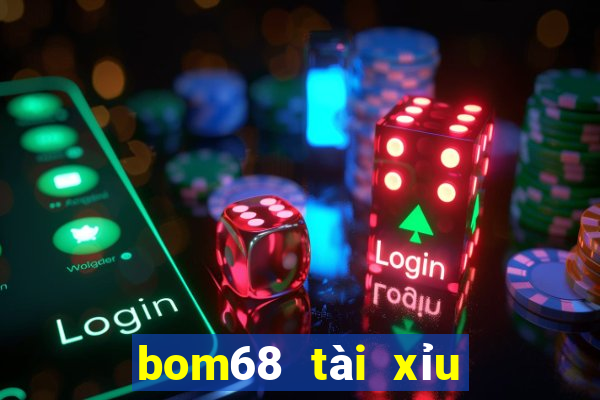 bom68 tài xỉu uy tín