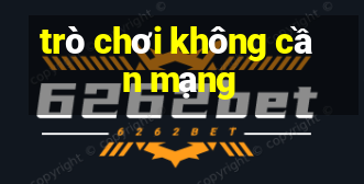 tro choi khong can mang