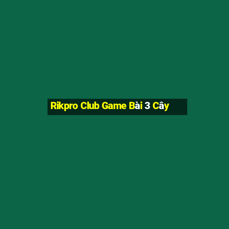 Rikpro Club Game Bài 3 Cây