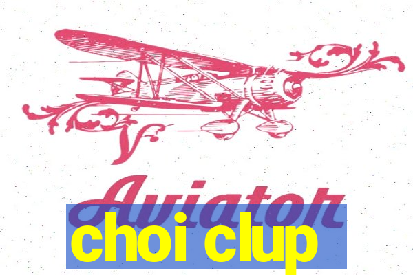 choi clup