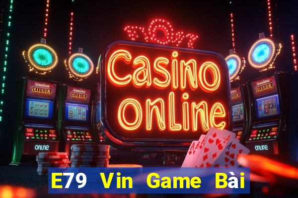 E79 Vin Game Bài 1 Đổi 1