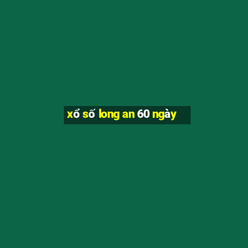 xổ số long an 60 ngày