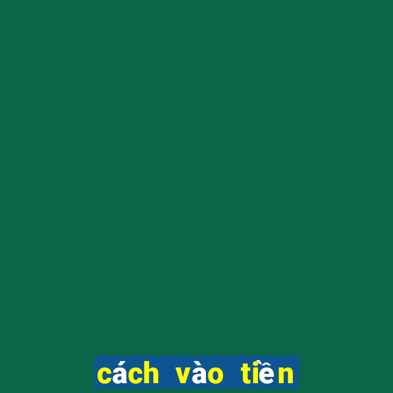 cách vào tiền dàn de 64 số