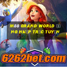 M88 Grand World Đăng nhập trực tuyến