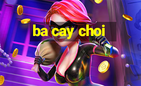 ba cay choi