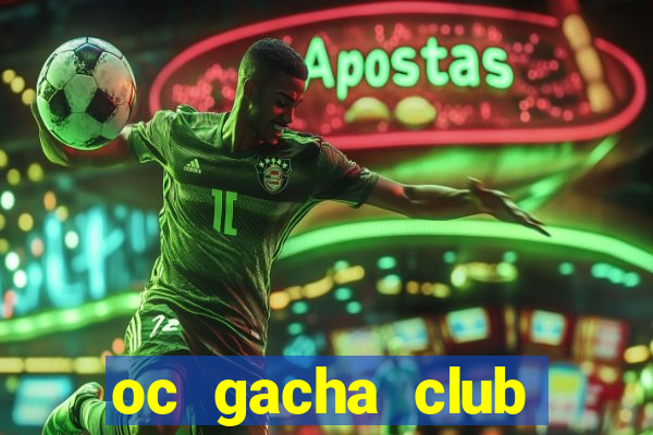 oc gacha club cầu kỳ