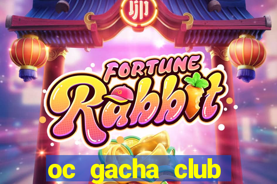 oc gacha club cầu kỳ