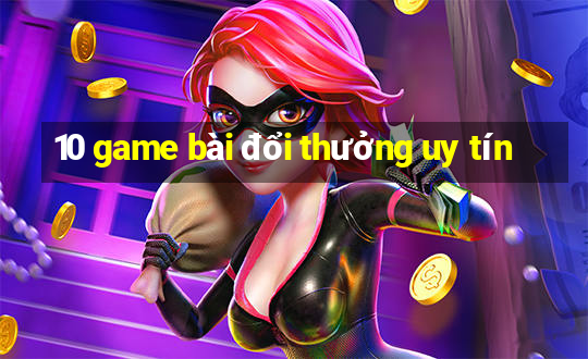 10 game bài đổi thưởng uy tín