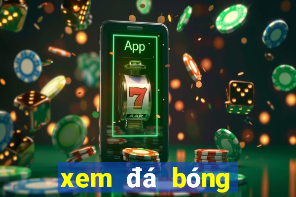 xem đá bóng hôm nay việt nam