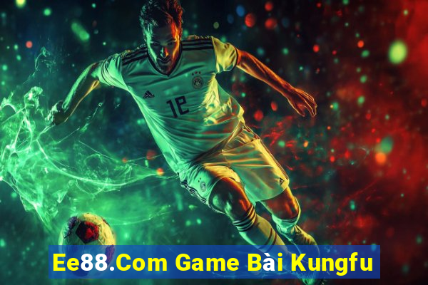 Ee88.Com Game Bài Kungfu