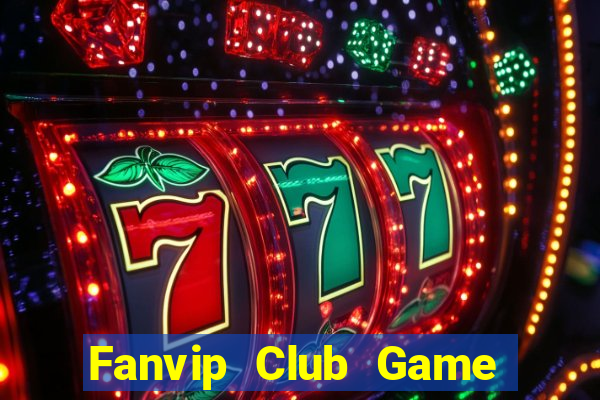 Fanvip Club Game Bài Đổi Thưởng