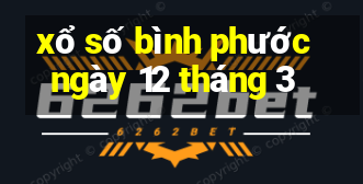 xổ số bình phước ngày 12 tháng 3