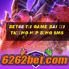 Bet68 Tại Game Bài Đổi Thưởng Nạp Bằng Sms