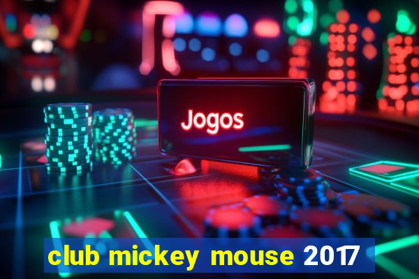 club mickey mouse 2017