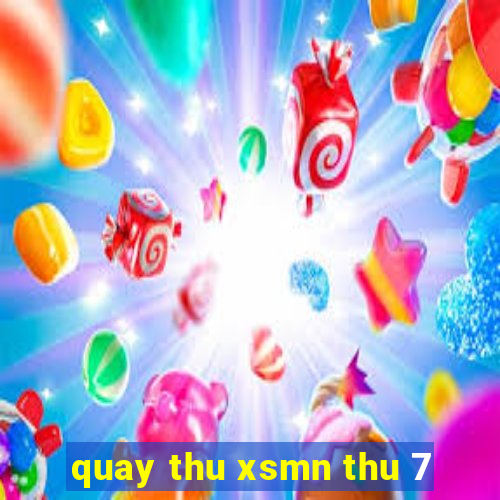 quay thu xsmn thu 7