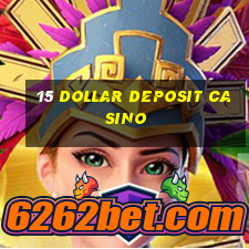 15 dollar deposit casino