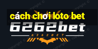 cách chơi loto bet