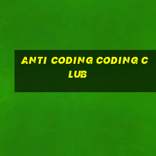 anti coding coding club