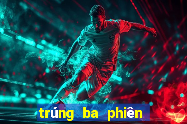 trúng ba phiên bản liveaction