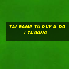 tai game tu quy k doi thuong