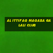 al ittifaq maqaba galali club