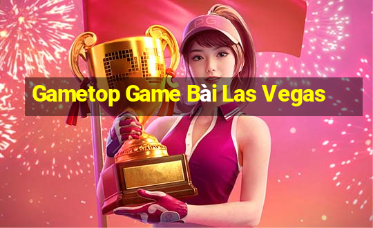 Gametop Game Bài Las Vegas