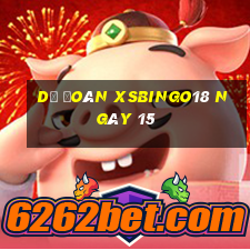 Dự đoán XSBINGO18 ngày 15