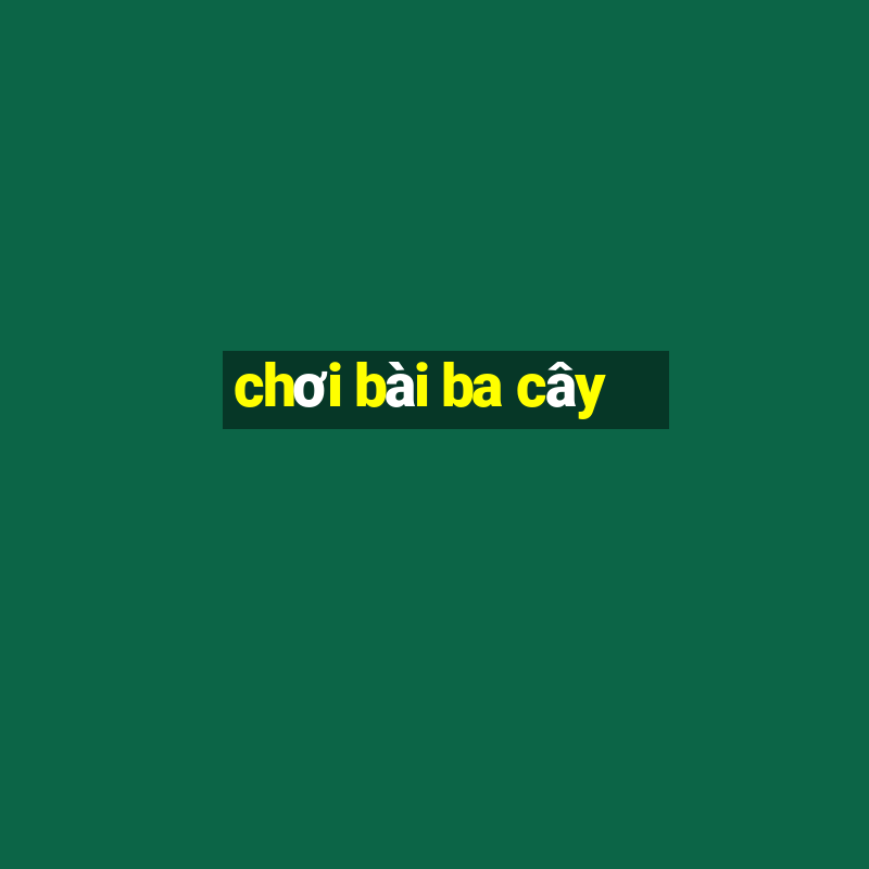 choi bai ba cay