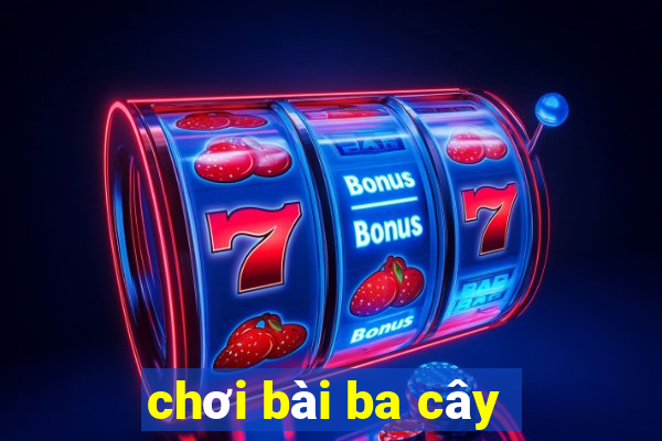 choi bai ba cay