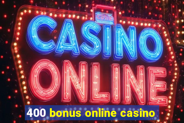 400 bonus online casino