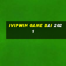 Ivipwin Game Bài 2021