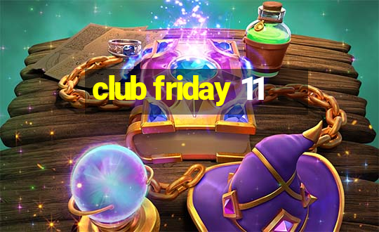 club friday 11