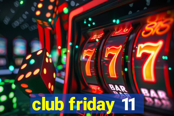 club friday 11