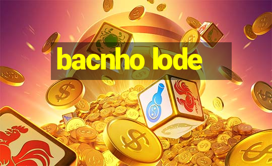 bacnho lode