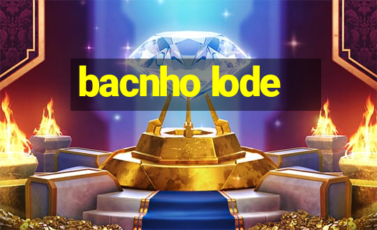 bacnho lode