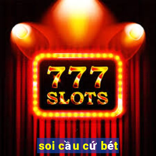 soi cầu cứ bét