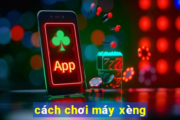 cách chơi máy xèng