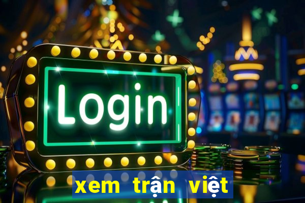 xem trận việt nam hôm nay