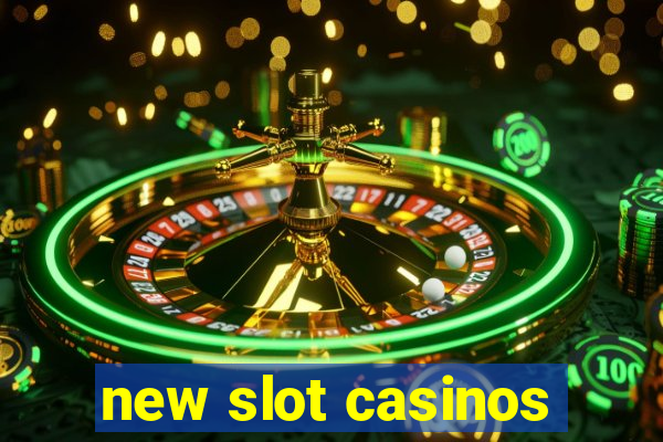 new slot casinos