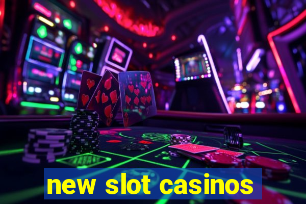 new slot casinos