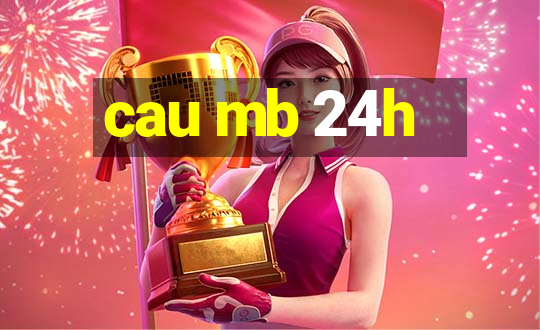 cau mb 24h