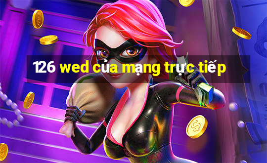 126 wed của mạng trực tiếp