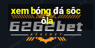 xem bóng đá sôcôla