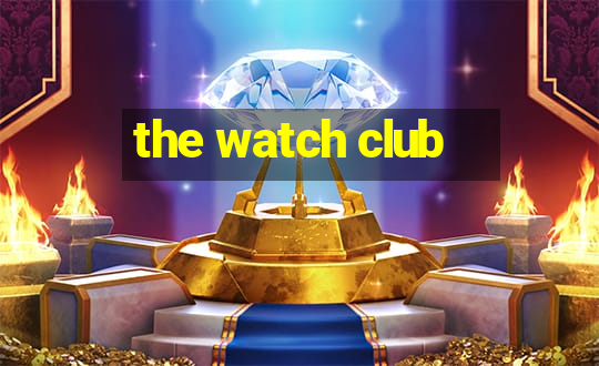 the watch club