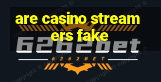 are casino streamers fake