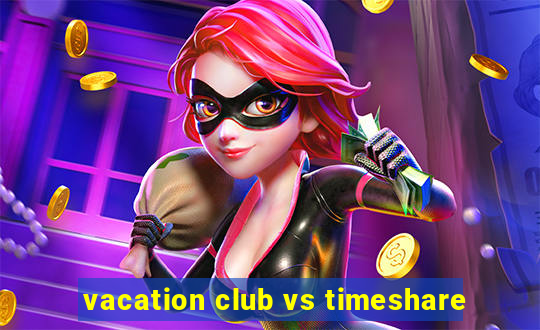 vacation club vs timeshare