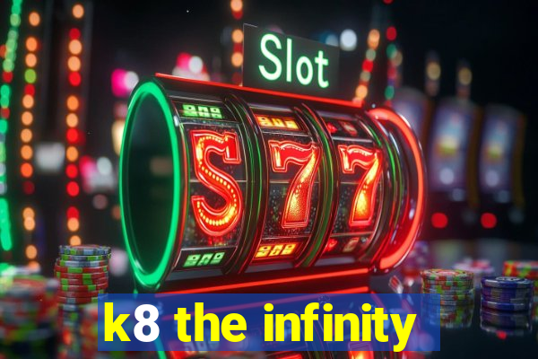 k8 the infinity