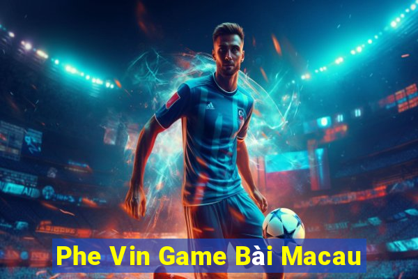 Phe Vin Game Bài Macau