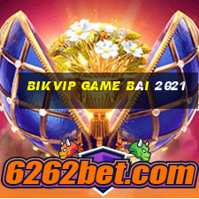 Bikvip Game Bài 2021