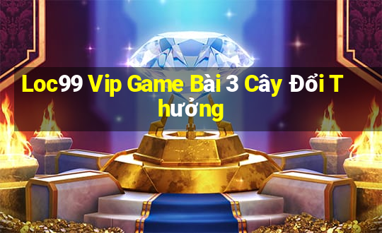 Loc99 Vip Game Bài 3 Cây Đổi Thưởng